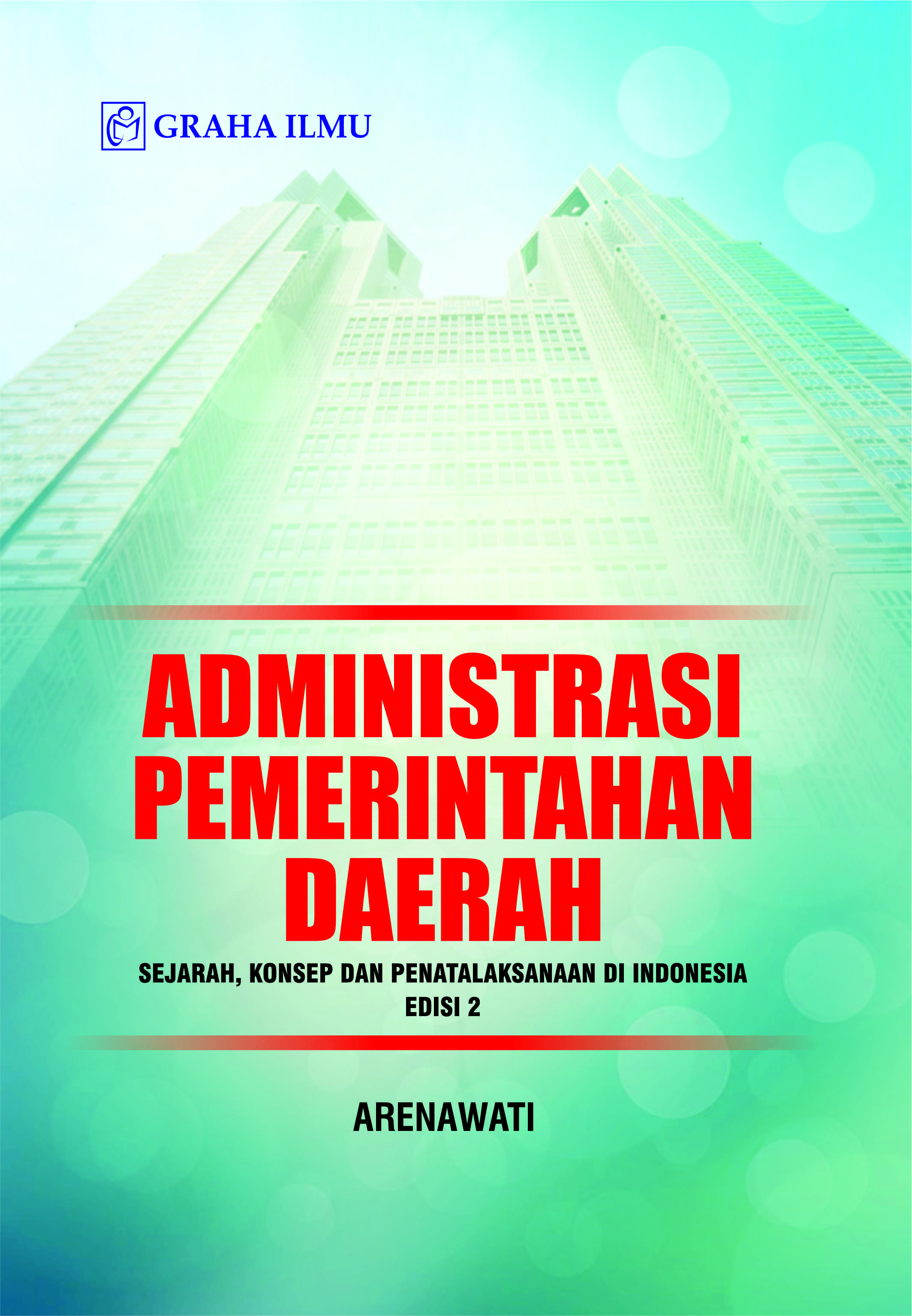 Administrasi  pemerintah daerah : sejarah, konsep, dan penatalaksanaan di Indonesia[sumber elektronis]