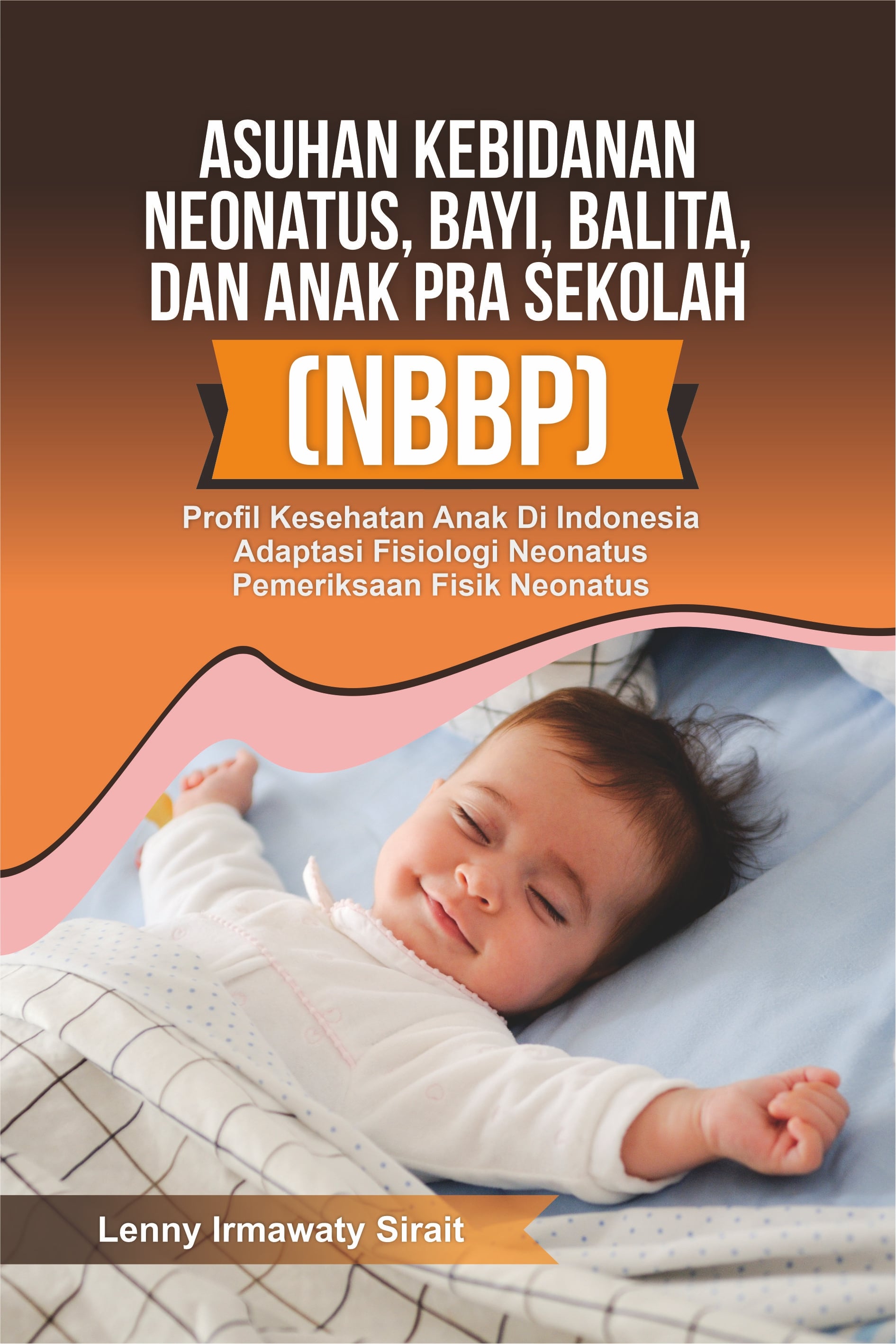 Asuhan kebidanan neonatus, bayi, balita dan anak pra sekolah (NBBP) [sumber elektronis] : profil kesehatan anak di Indonesia adaptasi fisiologi neonatus pemeriksaan fisik neonatus