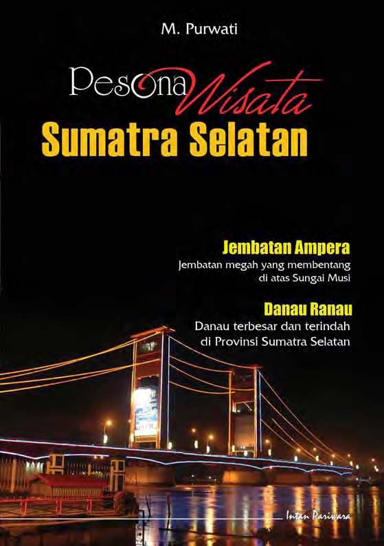 Pesona wisata Sumatra Selatan [sumber elektronis]