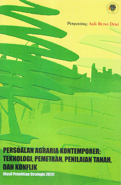 Persoalan agraria kontemporer [sumber elektronis] : teknologi, pemetaan, penilaian tanah, dan konflik (hasil penelitian strategis 2017)