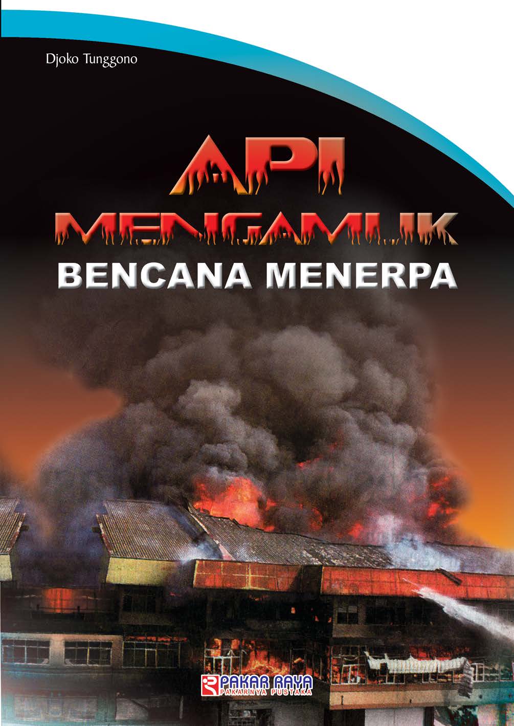 Api mengamuk bencana menerpa [sumber elektronis]