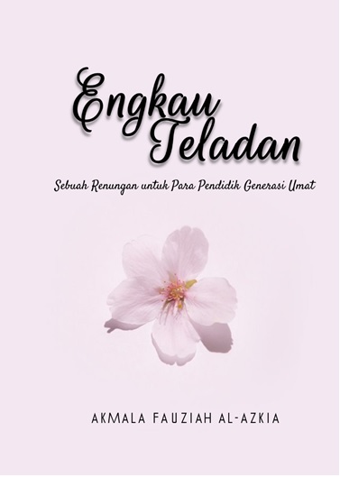 Engkau teladan : sebuah renungan untuk para pendidik generasi umat [sumber elektronis]