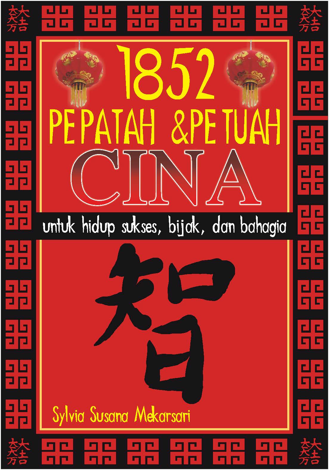 1852 pepatah & petuah Cina [sumber elektronis] : untuk hidup sukses, bijak dan bahagia