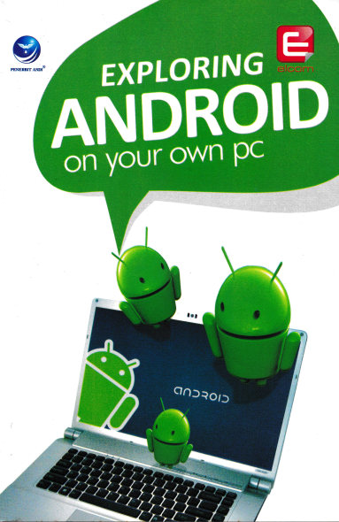 Exploring android on your own pc [sumber elektronis]
