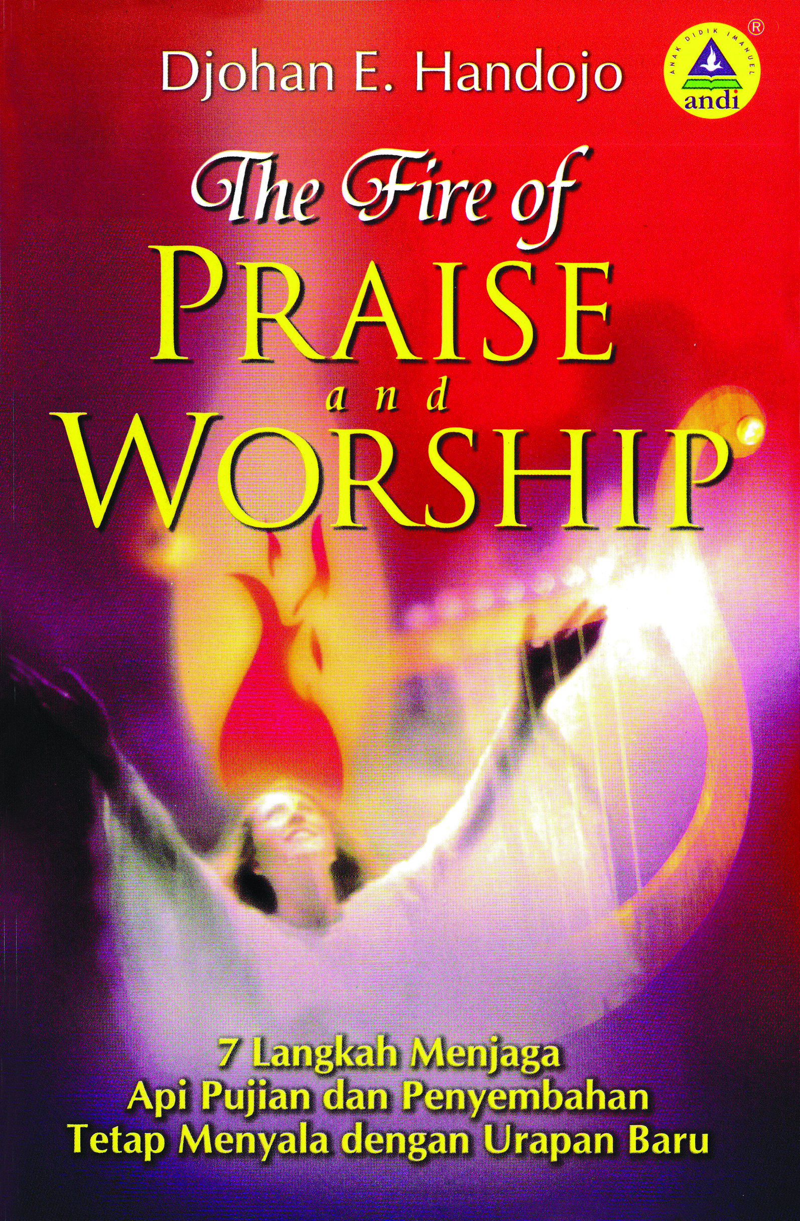 The fire of praise and worship [sumber elektronis]