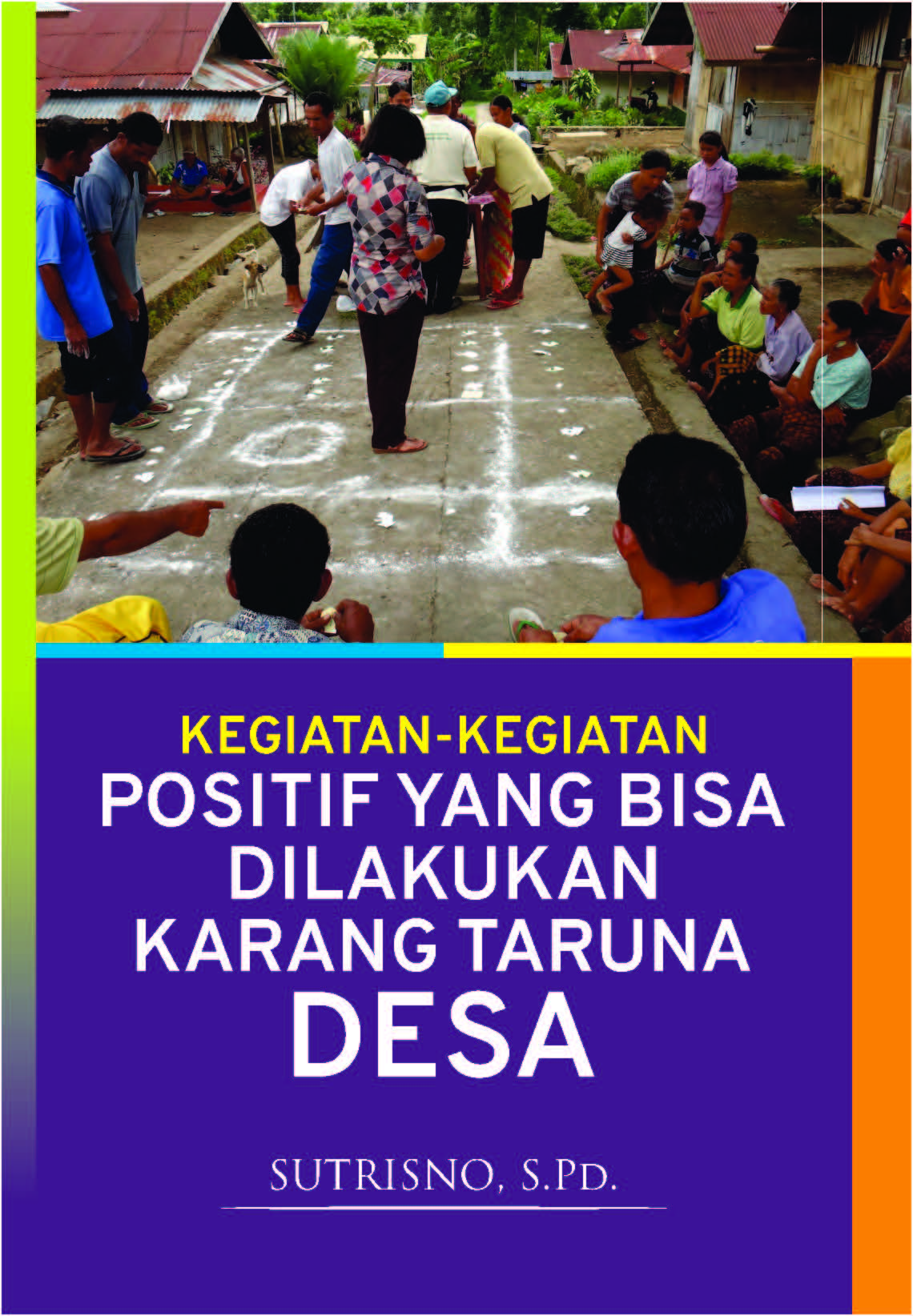 Kegiatan-kegiatan positif yang bisa dilakukan karang taruna desa [sumber elektronis]