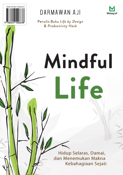 Mindful life [sumber elektronis] : hidup selaras, damai, dan menemukan makna kebahagiaan sejati