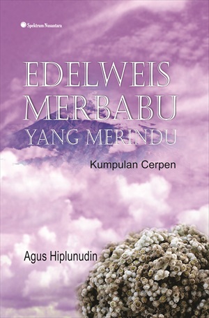 Edelweis Merbabu yang merindu [sumber elektronis] : kumpulan cerpen [sumber elektronis]