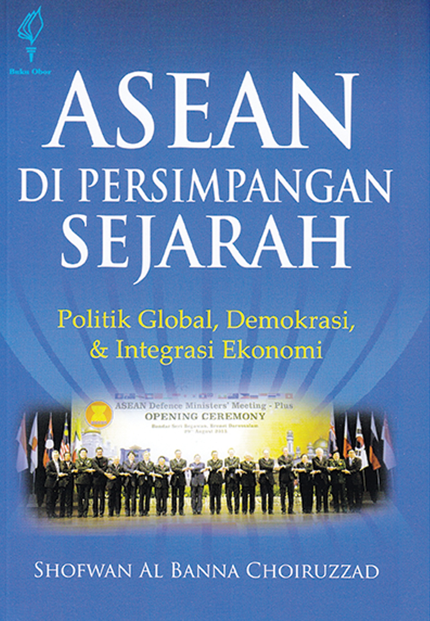 ASEAN di persimpangan sejarah sumber elektronis] : politik global, demokrasi, dan integrasi ekonomi