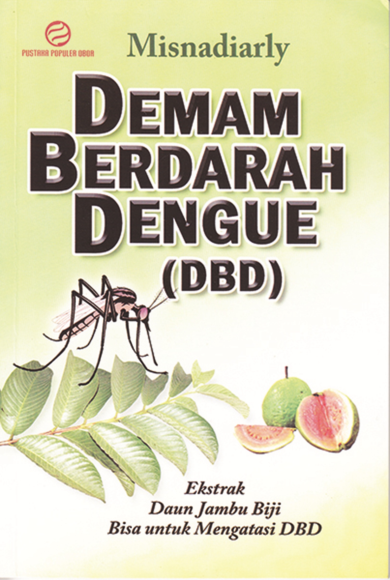 Demam berdarah dengue (DBD) [sumber elektronis] : ekstrak daun jambu biji bisa untuk mengatasi DBD