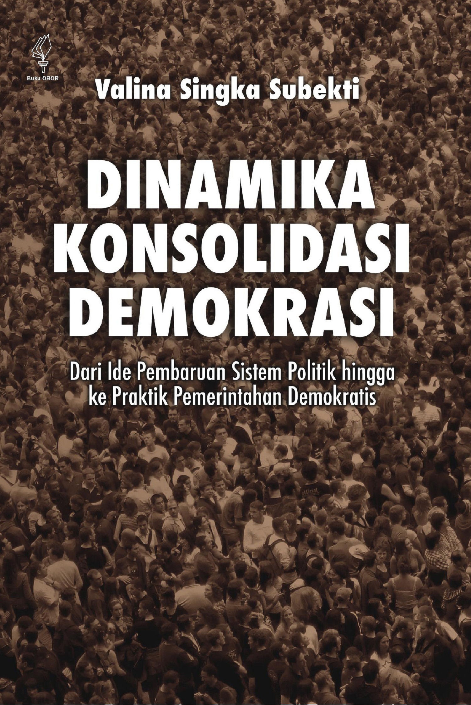 Dinamika konsolidasi demokrasi [sumber elektronis] : dari ide pembaruan sistem politik hingga ke praktik pemerintahan demokratis