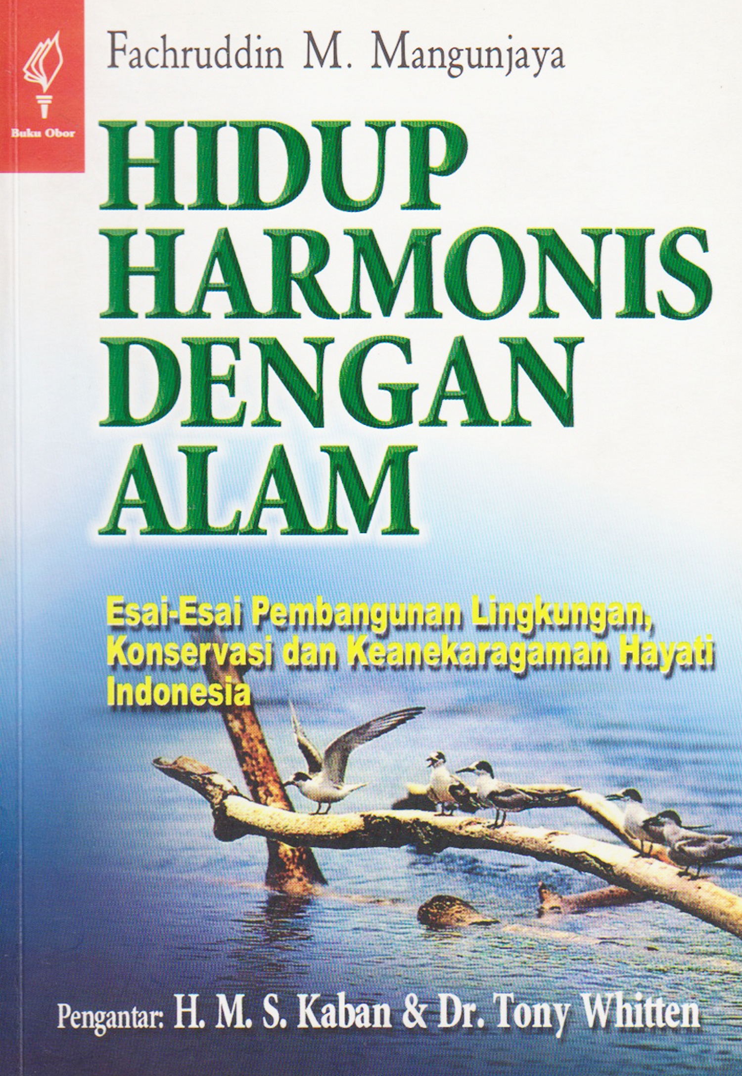 Hidup harmonis dengan alam [sumber elektronis] : esai-esai pembangunan lingkungan, konservasi dan keanekaragaman hayati Indonesia