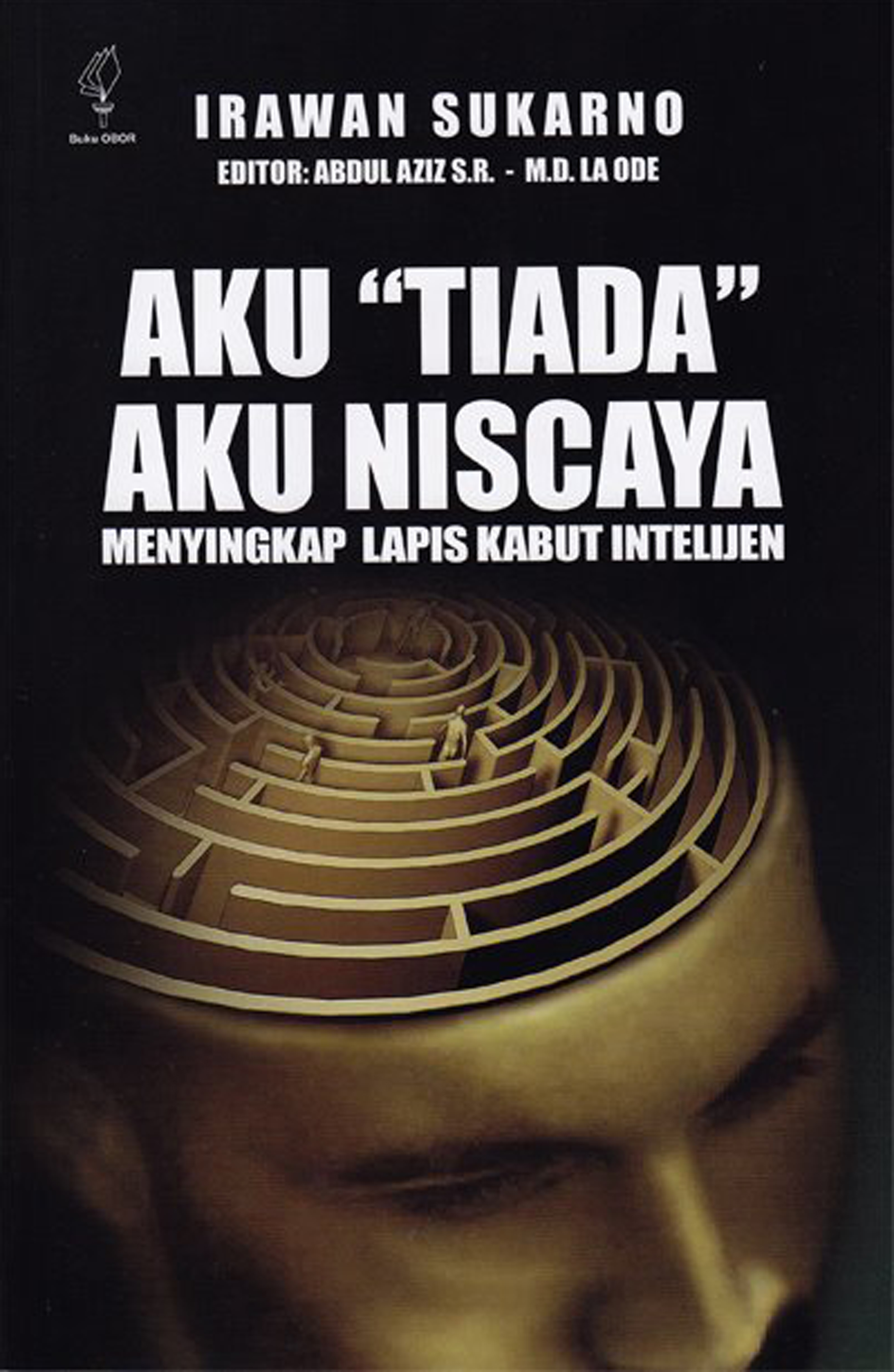 Aku ”tiada” aku niscaya [sumber elektronis] : menyingkap lapis kabut intelijen