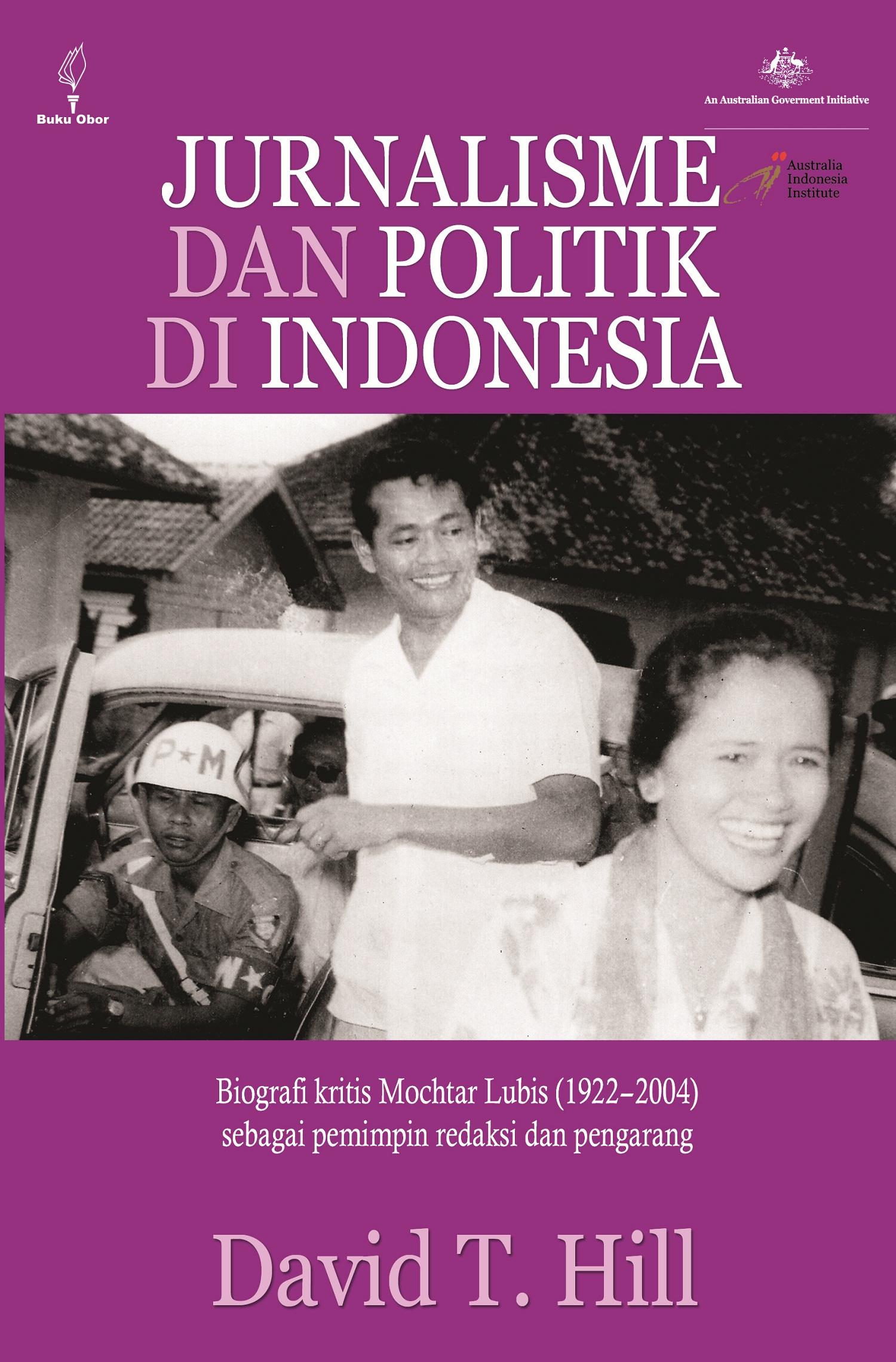 Jurnalisme dan politik di Indonesia [sumber elektronis]: biografi kritis Mochtar Lubis (1922-2004) sebagai pemimpin redaksi dan pengarang