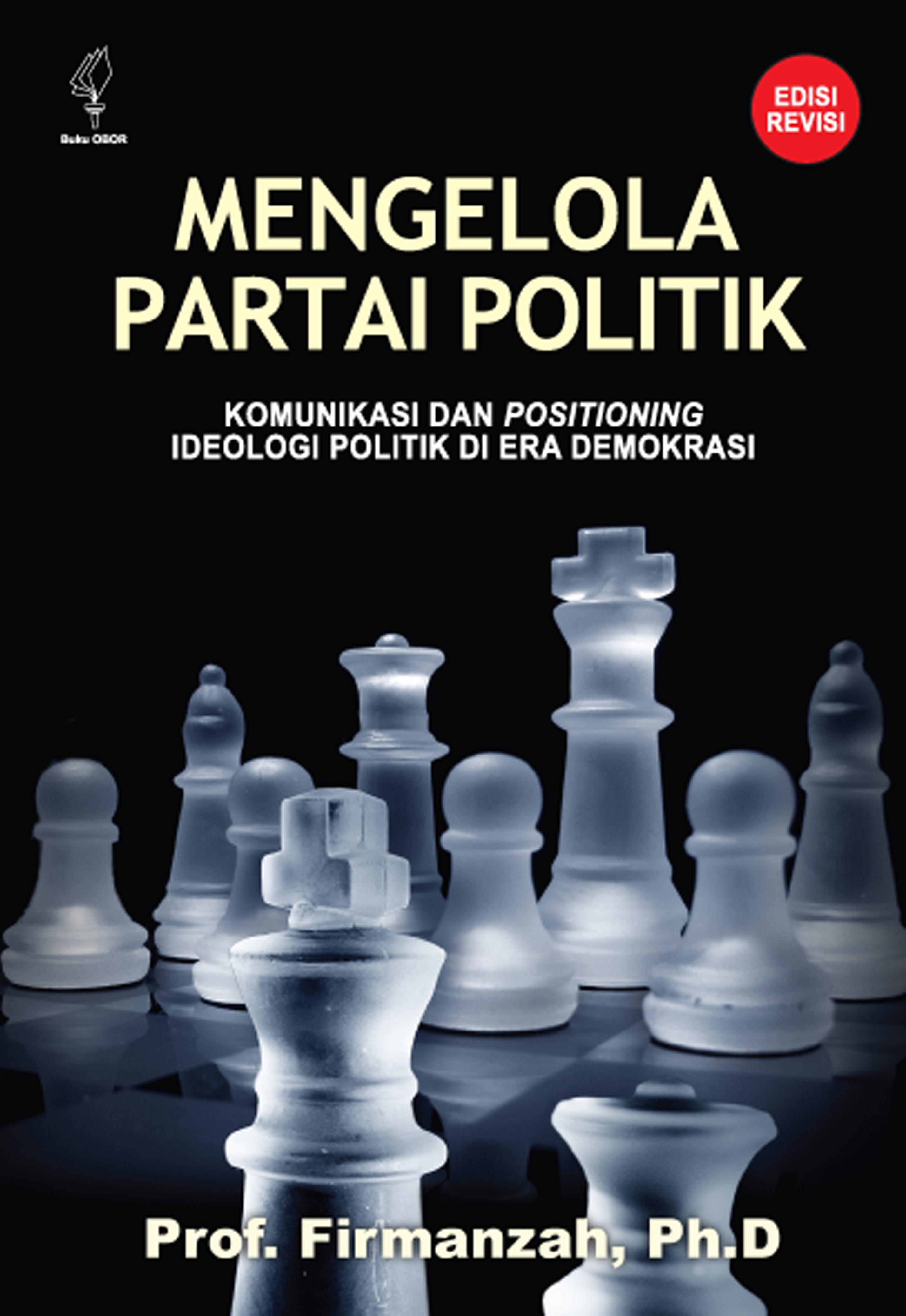 Mengelola partai politik [sumber elektronis] : komunikasi dan positioning ideologi politik di era demokrasi