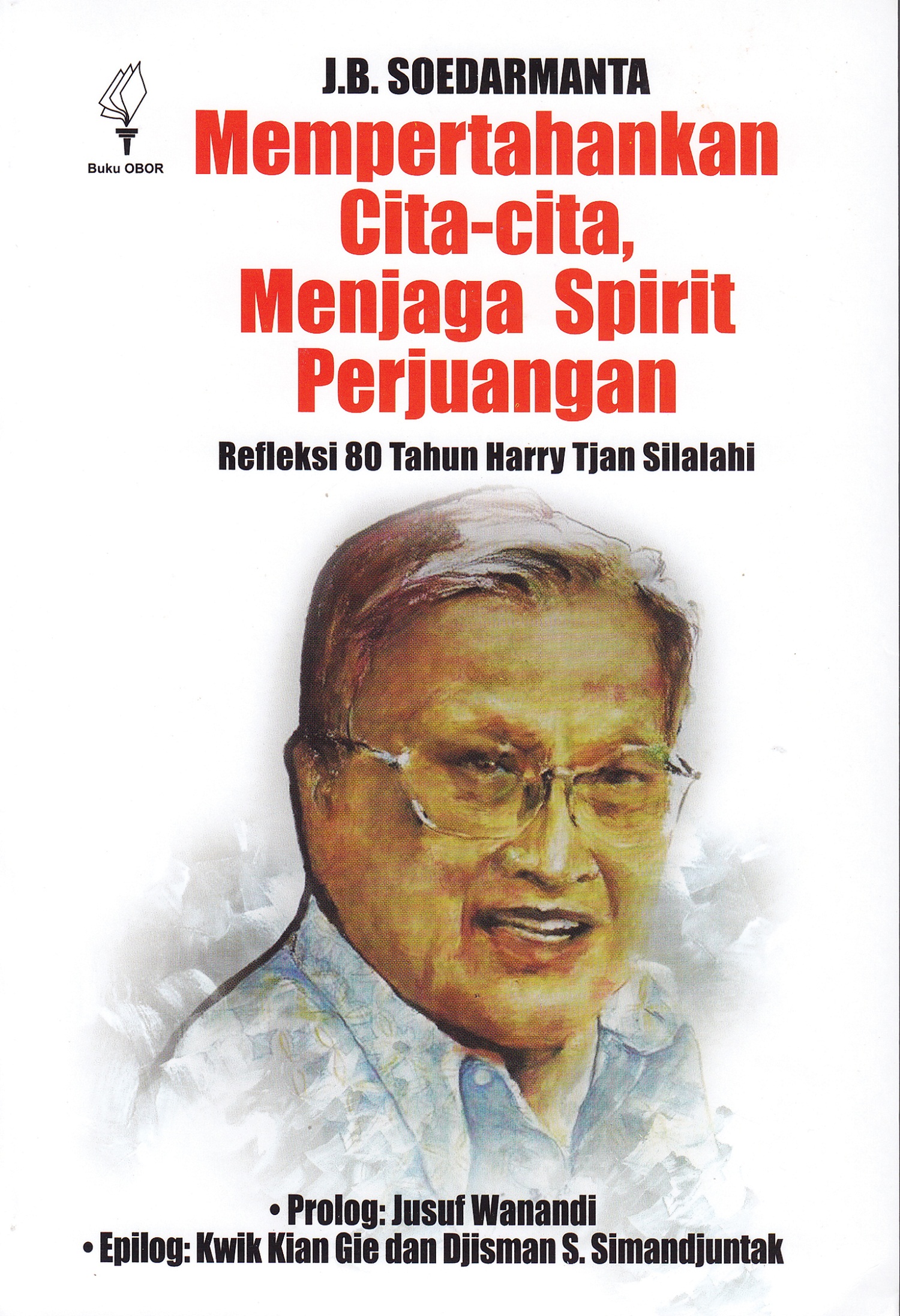 Mempertahankan cita-cita, menjaga spirit perjuangan [sumber elektronis] : refleksi 80 tahun Harry Tjan Silalahi