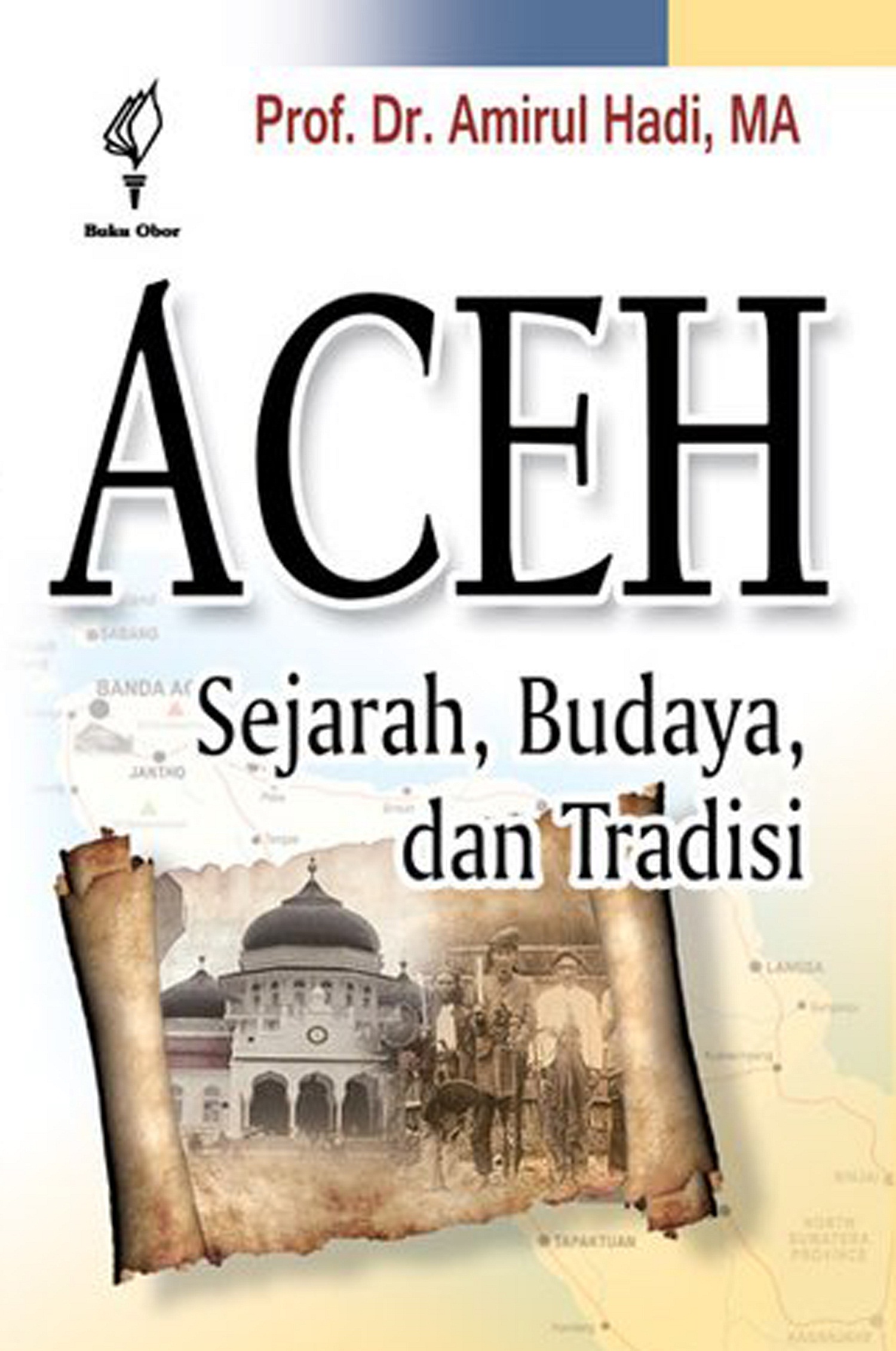 Aceh [sumber elektronis] : sejarah, budaya dan tradisi