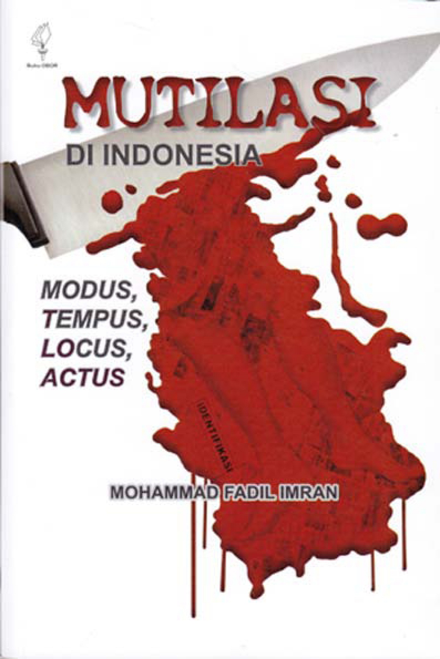 Mutilasi di Indonesia [sumber elektronis] : modus, tempus, locus, actus