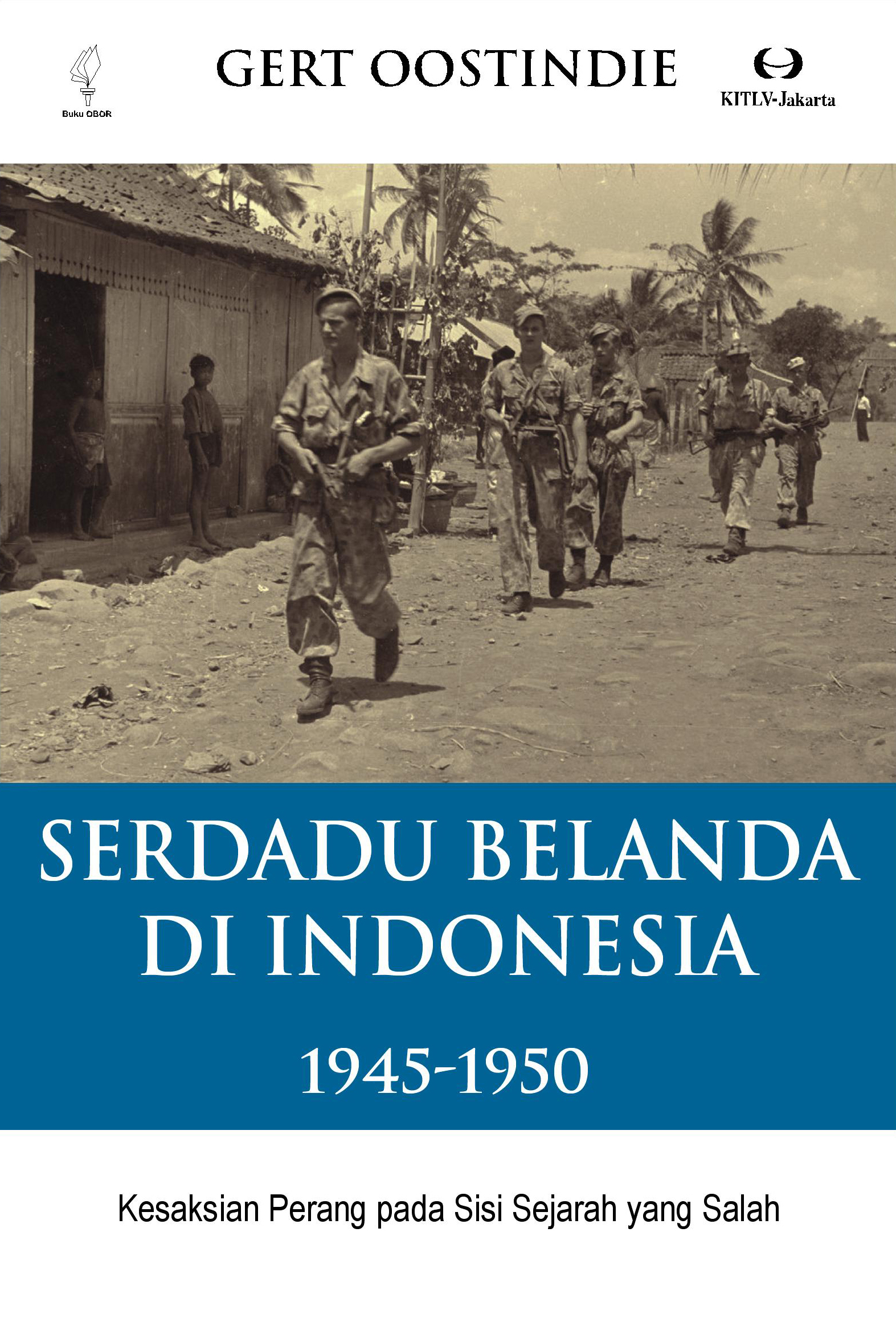 Serdadu Belanda di Indonesia 1945-1950  [sumber elektronis]: kesaksian perang pada sisi sejarah yang salah