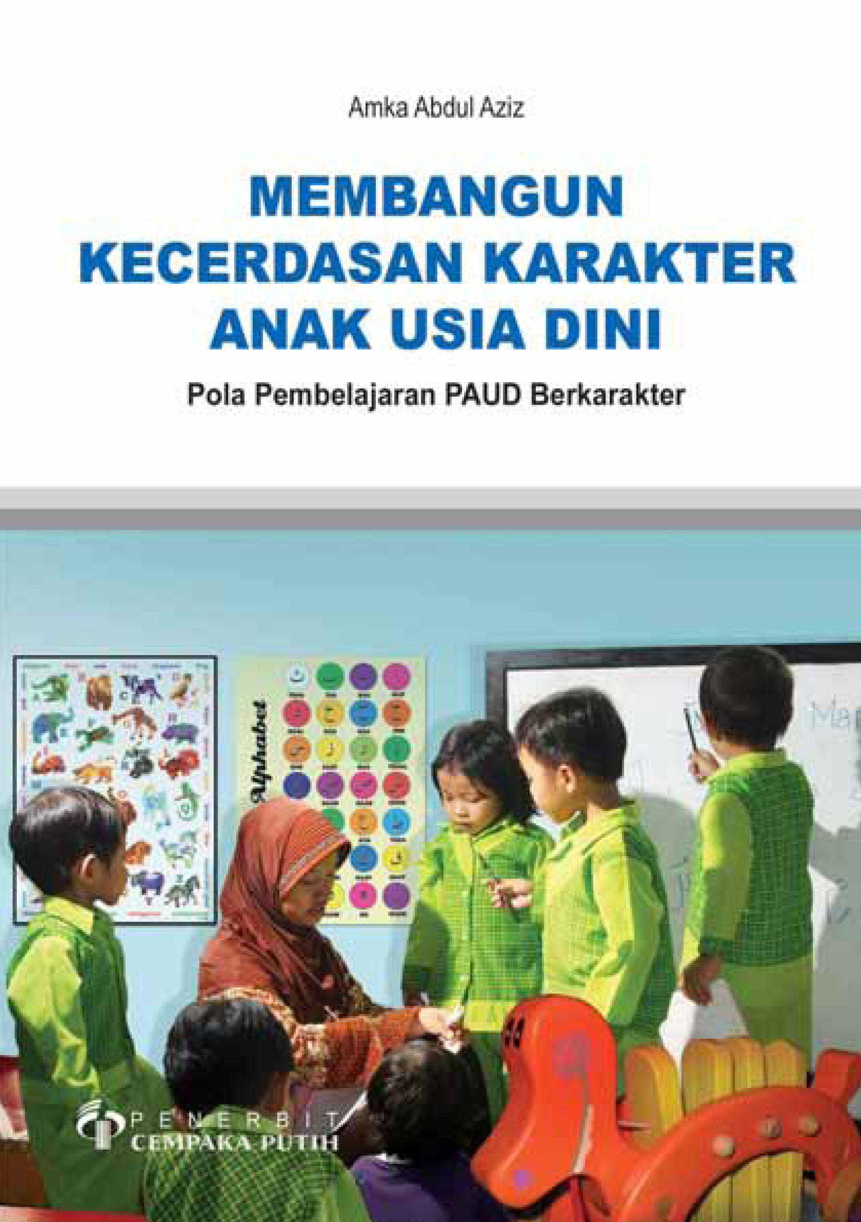 Membangun kecerdasan karakter anak usia dini [sumber elektronis] : pola pembelajaran PAUD berkarakter