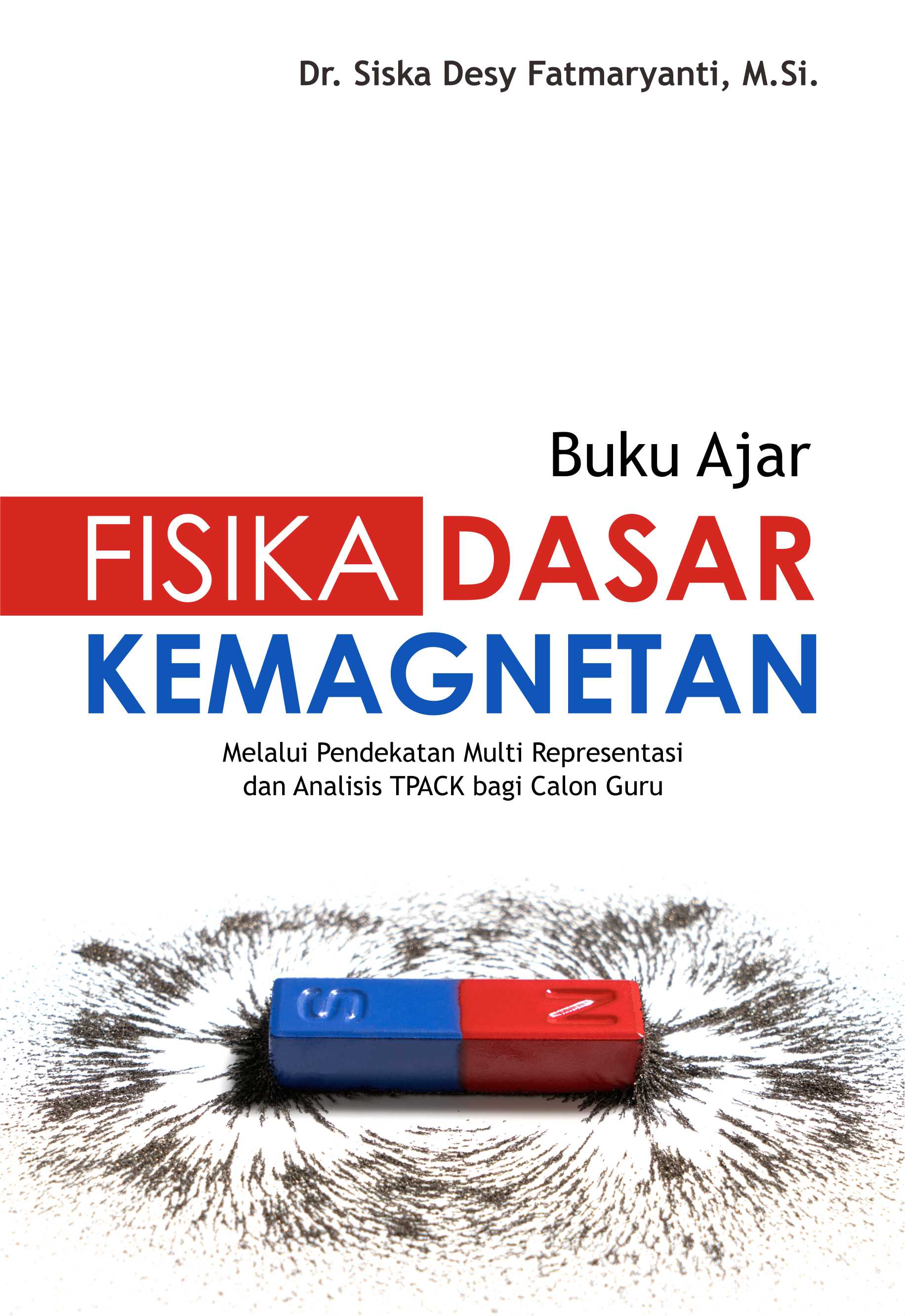 Buku ajar fisika dasar kemagnetan, melalui pendekatan multi representasi dan analisis TPACK bagi calon guru [sumber elektronis]