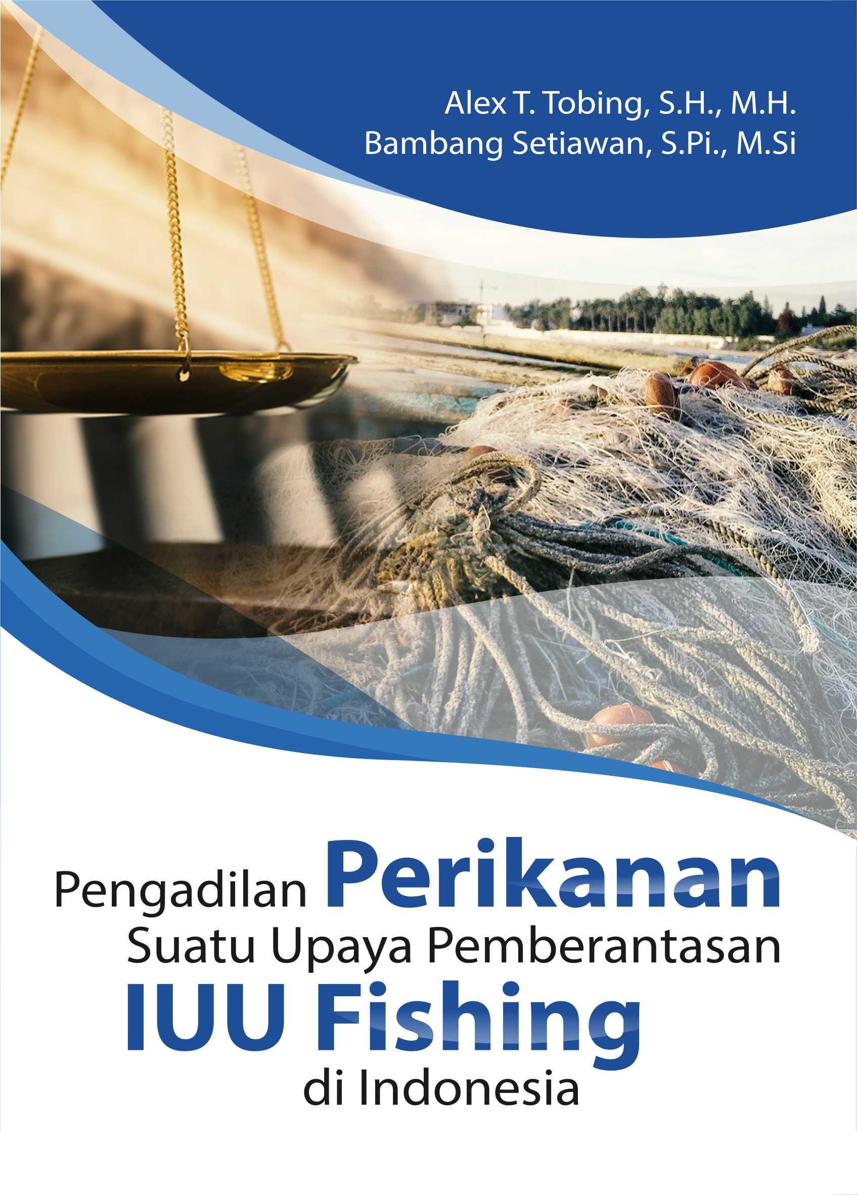 Pengadilan perikanan suatu upaya pemberantasan IUU fishing di Indonesia [sumber elektronis]