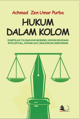 Hukum dalam kolom : kumpulan tulisan hukum bisnis, hukum kekayaanintelektual, hukum laut, dan hukum lingkungan  [sumber elektronis]