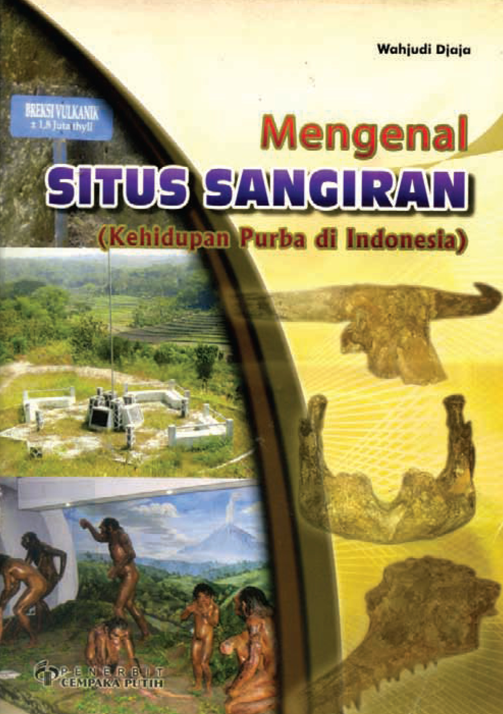 Mengenal situs sangiran: kehidupan purba di Indonesia [sumber elektronis]