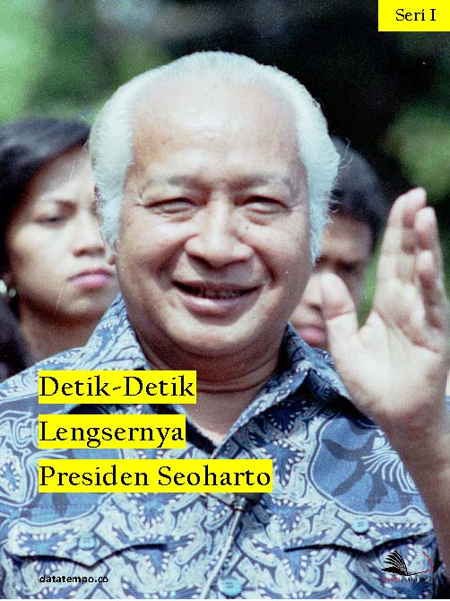 Detik-detik lengsernya Presiden Soeharto [sumber elektronis]