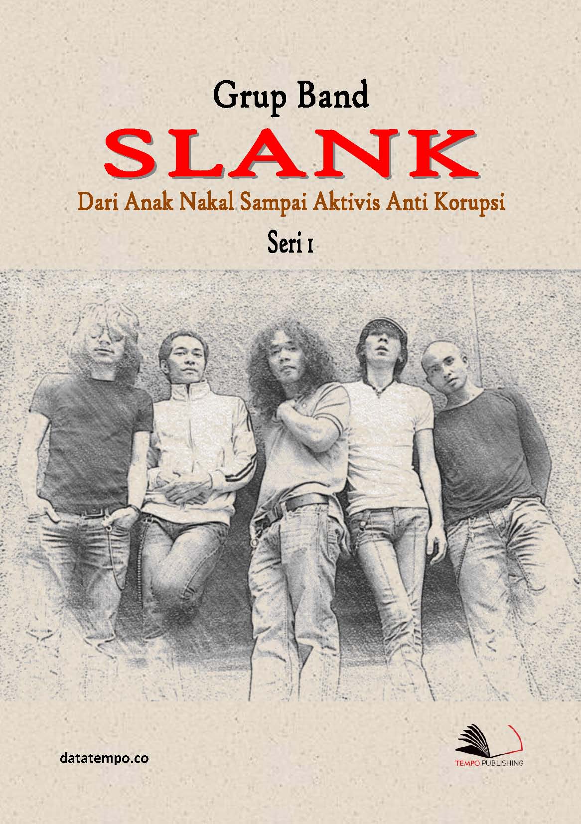 Grup Band Slank, dari anak nakal sampai aktivis anti korupsi [sumber elektronis]