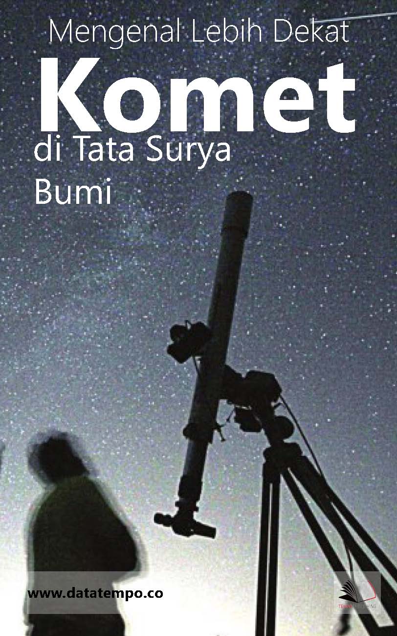 Mengenal lebih dekat komet di tata surya bumi [sumber elektronis]