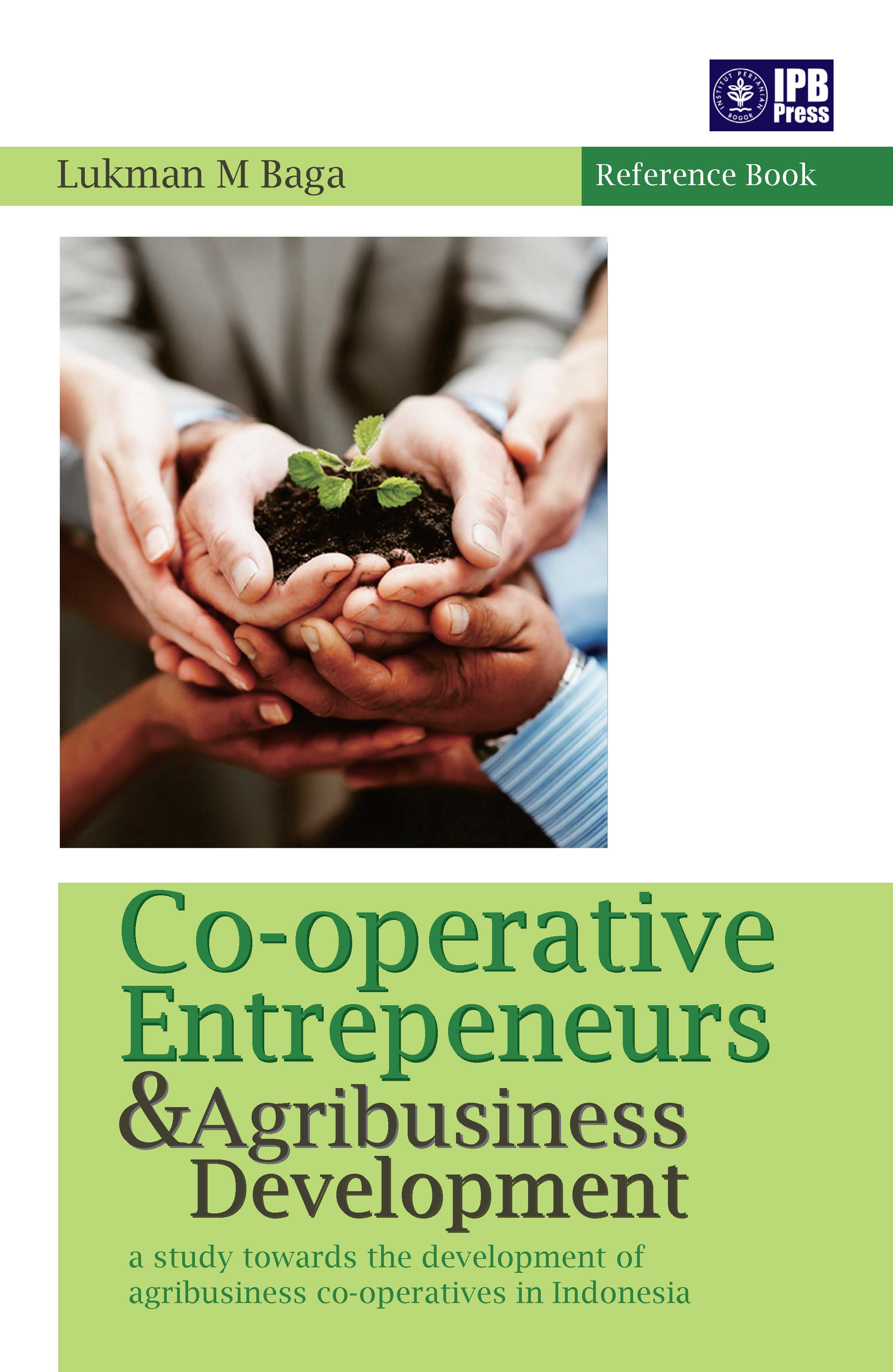 Co-operative entrepeneurs and agribusiness development [sumber elektronis] : a study towards the development of agribusiness co-operatives in Indonesia