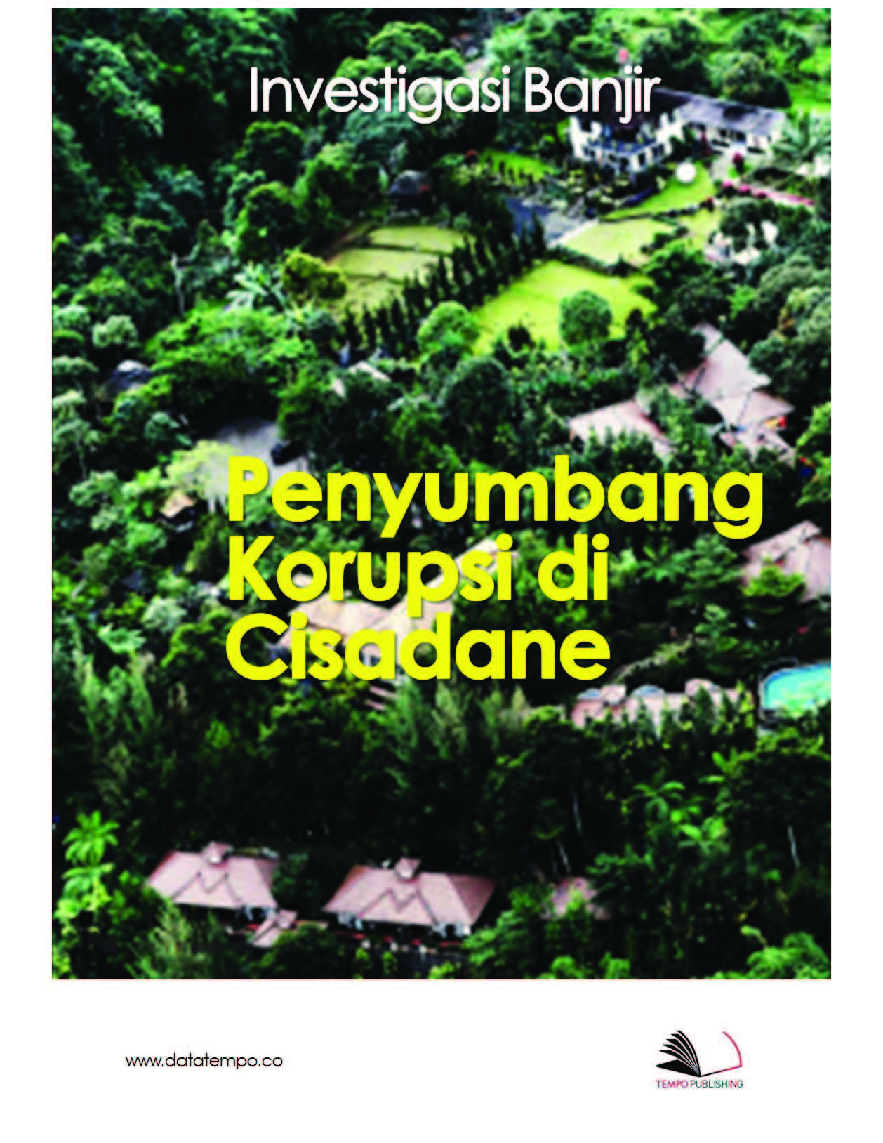 Investigasi : banjir penyumbang korupsi di Cisadane [sumber elektronis]