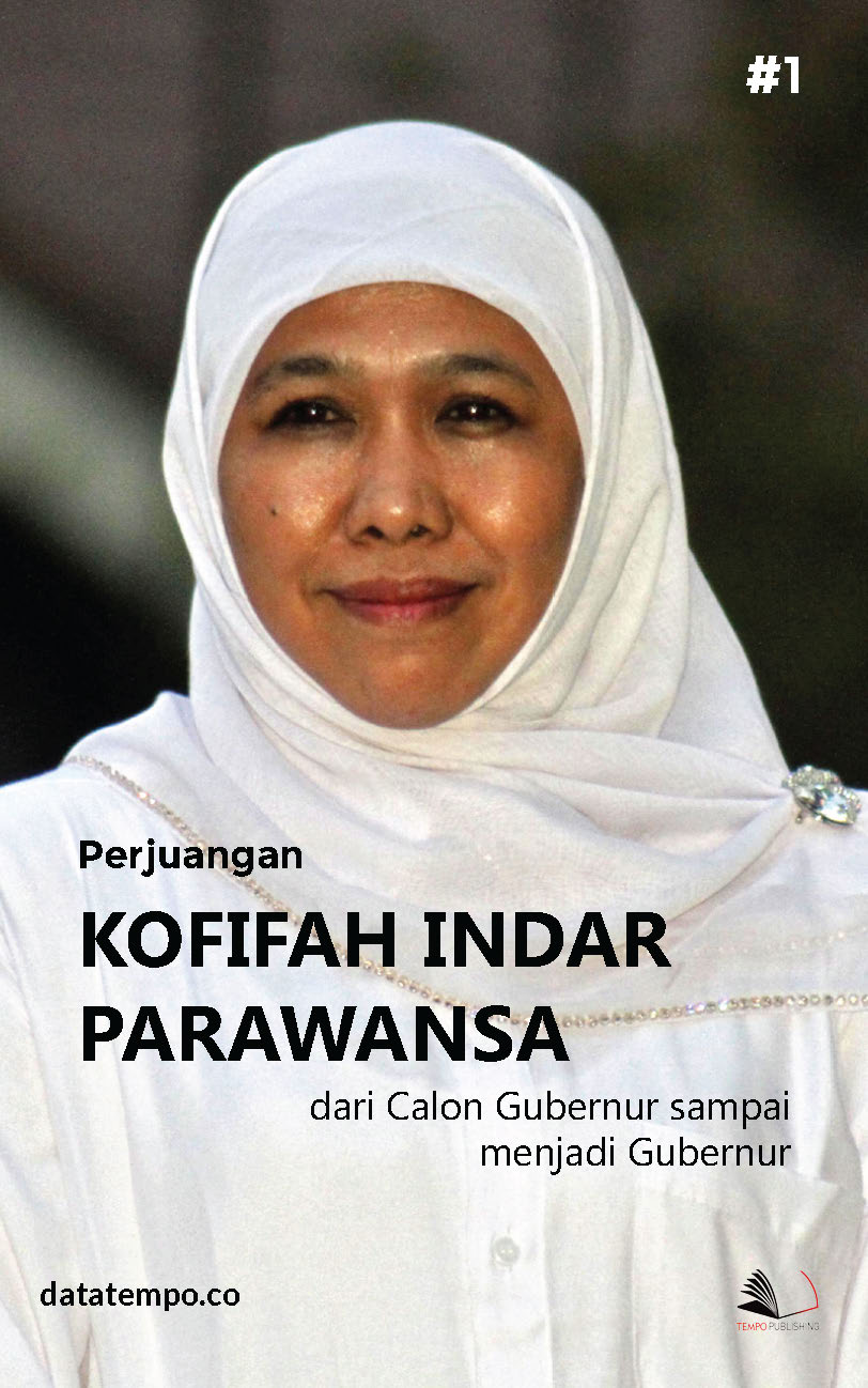 Perjuangan Kofifah Indar Parawansa dari calon gubernur sampai menjadi gubernur [sumber elektronis]