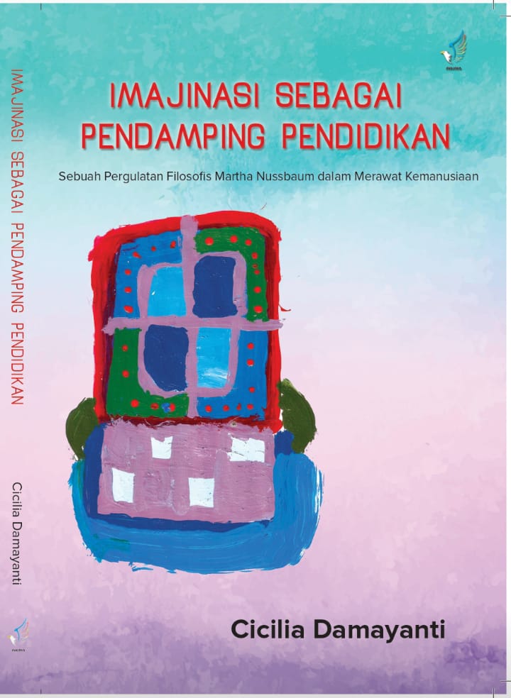 Imajinasi sebagai pendamping pendidikan [sumber elektronis] : sebuah pergulatan filosofis Martha Nussbaum dalam merawat kemanusiaan