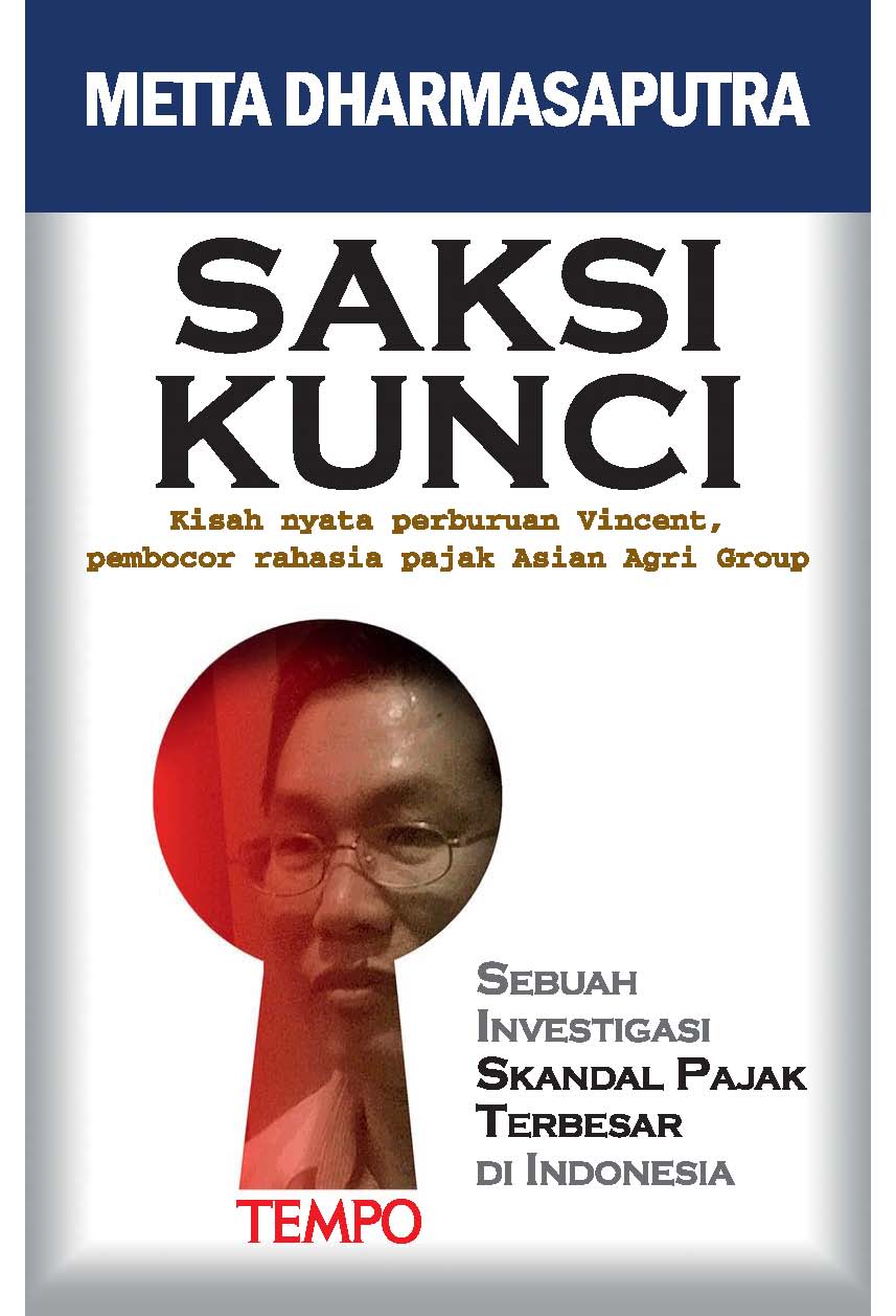 Saksi kunci,  [sumber elektronis] : kisah nyata perburuan Vincent, pembocor rahasia pajak Asian Agri group