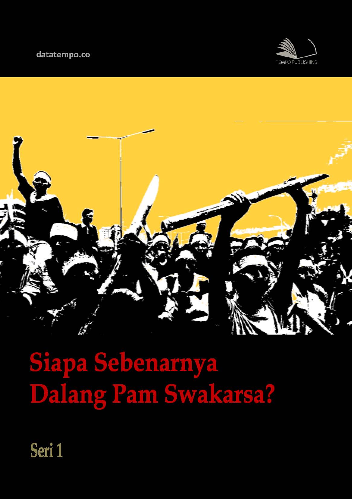 Siapa sebenarnya dalang Pam Swakarsa [sumber elektronis]