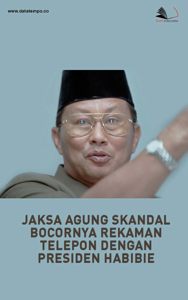 Jaksa agung [sumber elektronis] : skandal bocornya rekaman telepon dengan Presiden Habibie