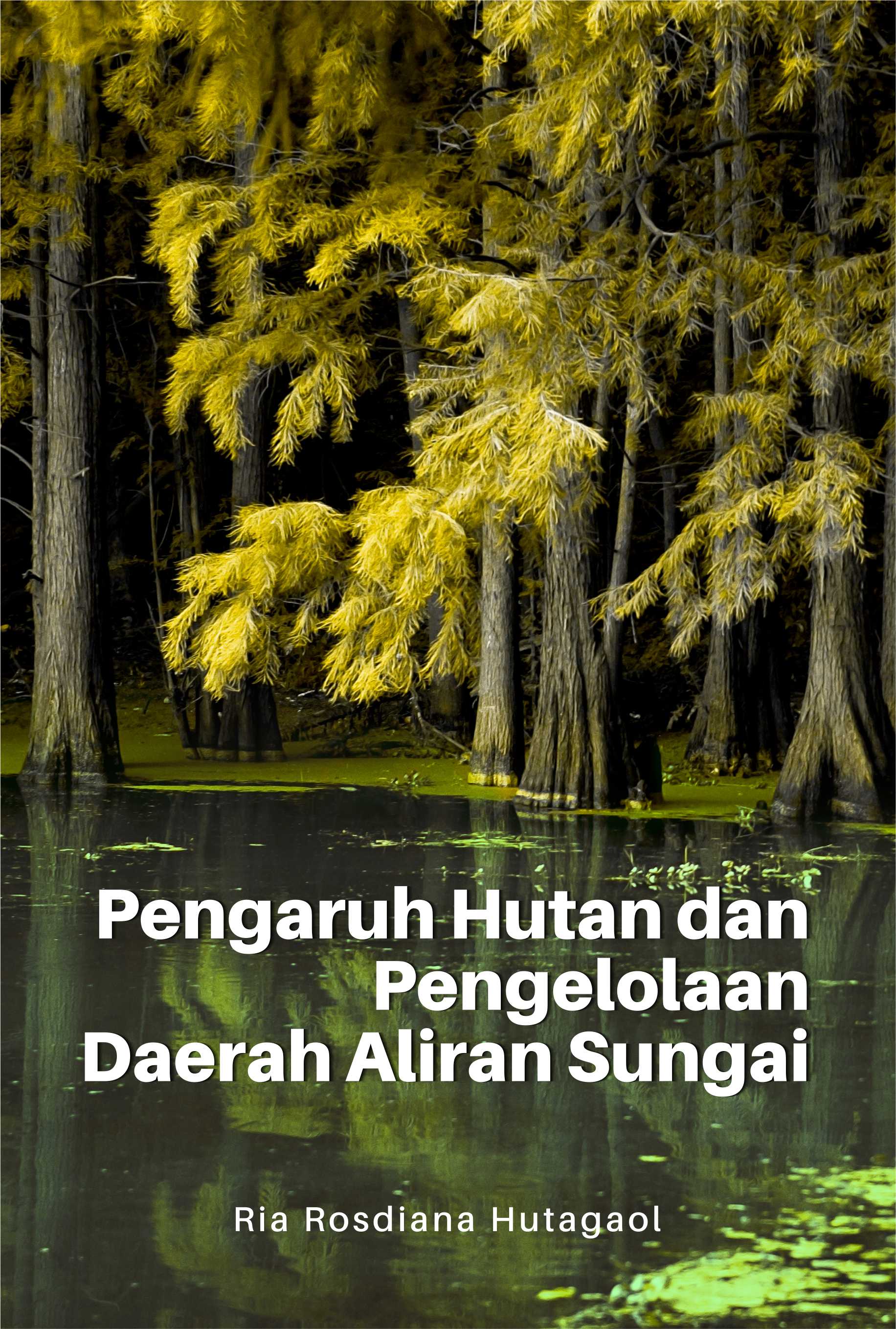 Pengaruh hutan dan pengelolaan daerah aliran sungai [sumber elektronis]