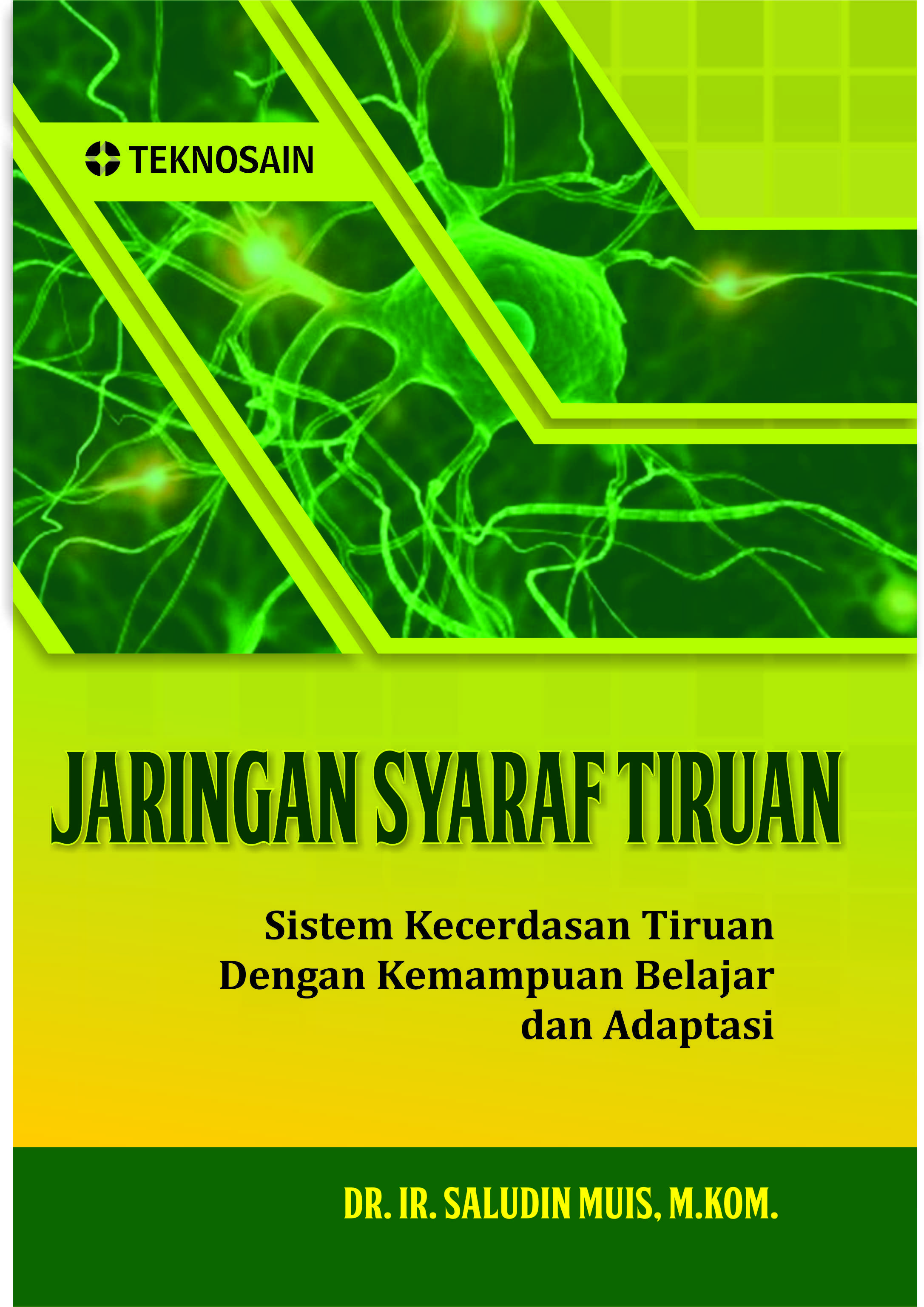 Jaringan Syaraf Tiruan; Sistem Kecerdasan Tiruan dengan Kemampuan Belajar dan Adaptasi