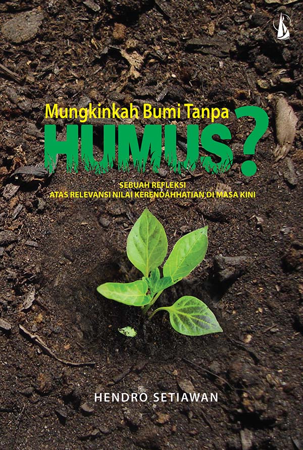 (Mungkinkah) bumi tanpa humus? [sumber elektronis]: sebuah refleksi atas relevansi nilai kerendahhatian di masa kini