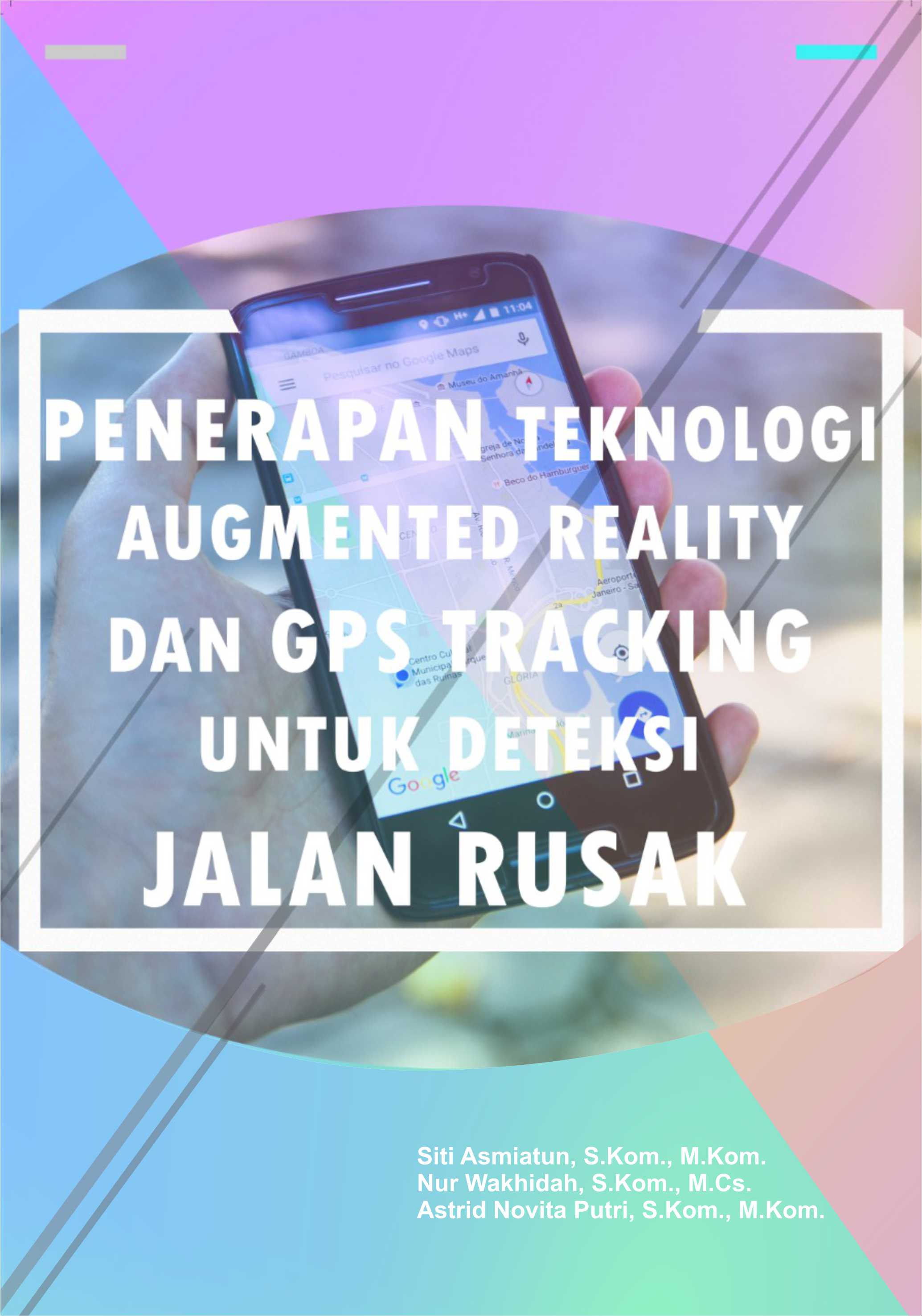 Penerapan teknologi augmented reality dan GPS tracking untuk deteksi jalan rusak [sumber elektronis]