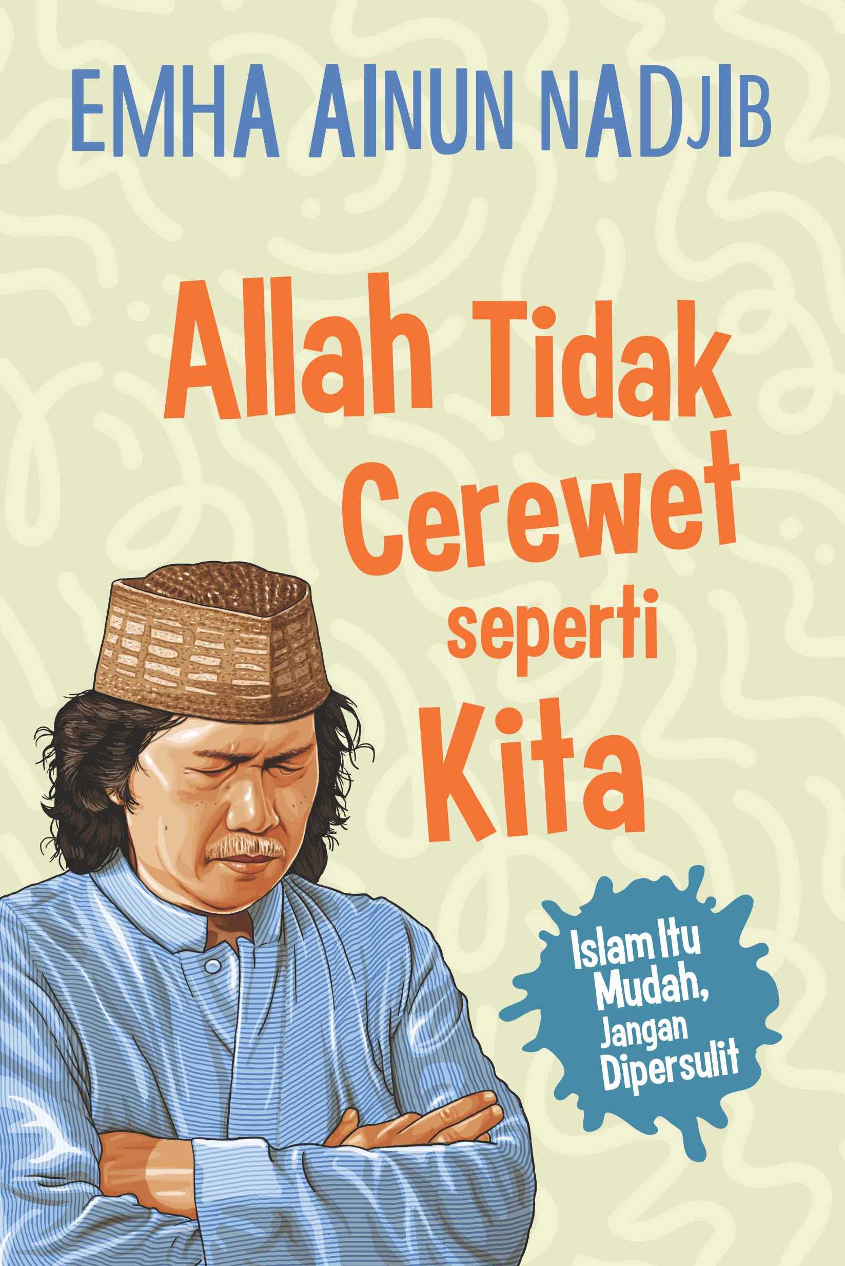 Allah tidak cerewet seperti kita [sumber elektronis]