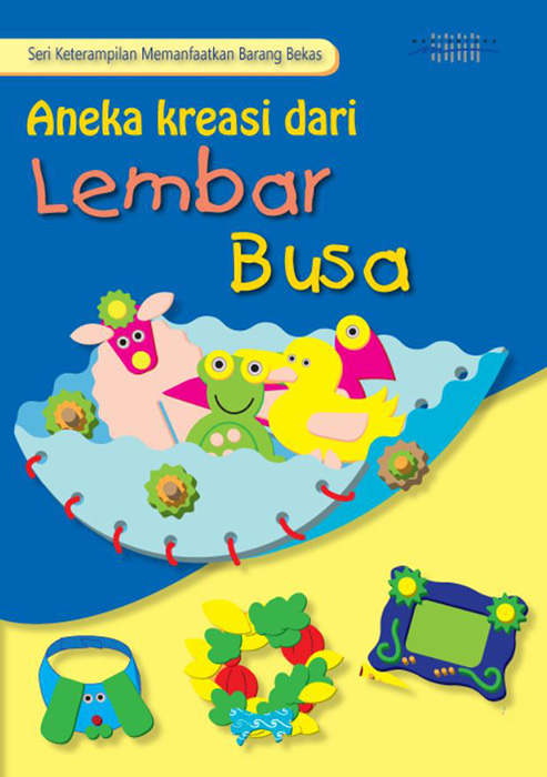 Aneka kreasi dari lembar busa [sumber elektronis]