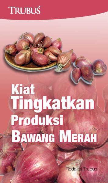 Kiat tingkatkan produksi bawang merah [sumber elektronis]