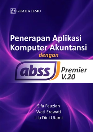 Penerapan aplikasi komputer akuntansi dengan ABSS premier v.20 [sumber elektronis]