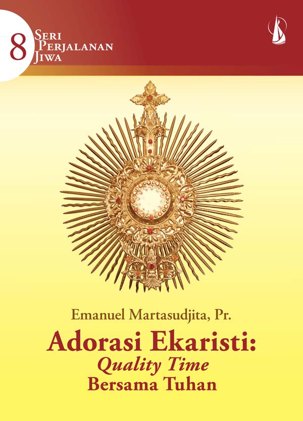 Adorasi ekaristi : quality time bersama Tuhan [sumber elektronis]