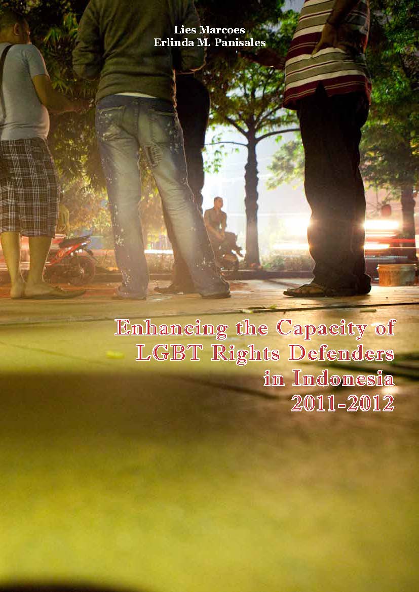 Enhancing the Capacity of LGBT Rights Defender in Indonesia 2011-2012 [sumber elektronis]