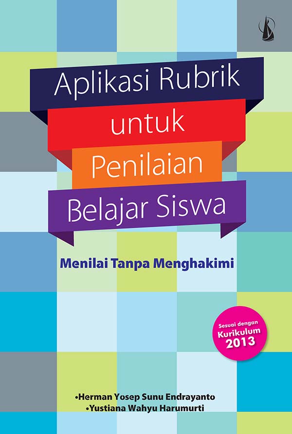 Aplikasi rubrik untuk penilaian belajar siswa : menilai tanpa menghakimi [sumber elektronis]