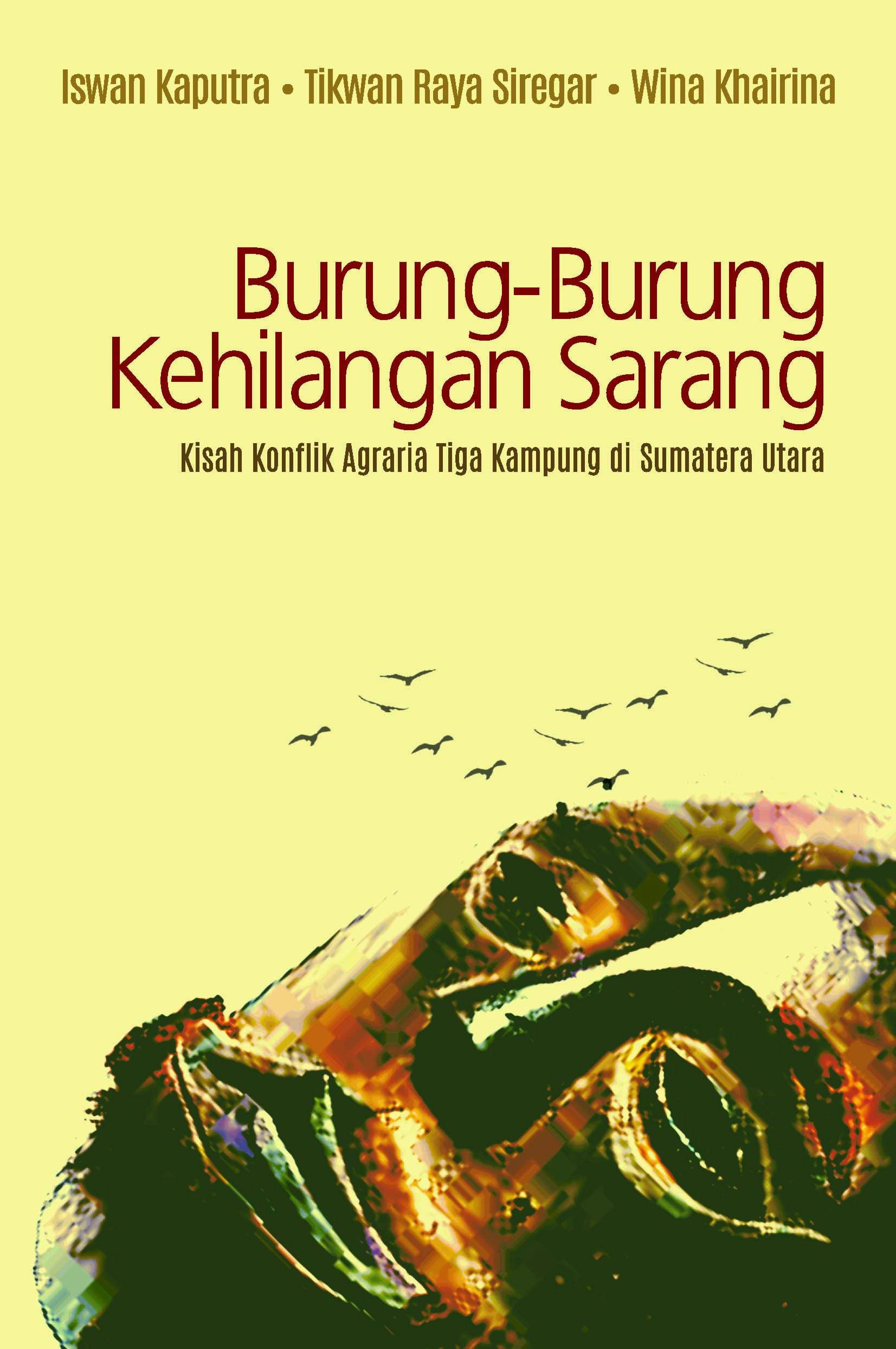 Burung-burung kehilangan sarang [sumber elektronis] : kisah konflik agraria tiga kampung di Sumatera Utara